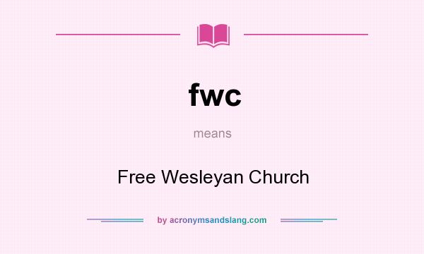 What does fwc mean? It stands for Free Wesleyan Church
