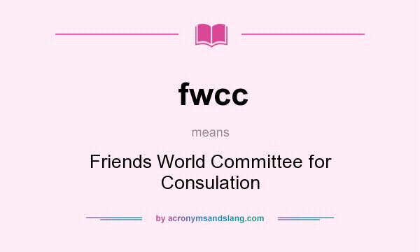 What does fwcc mean? It stands for Friends World Committee for Consulation