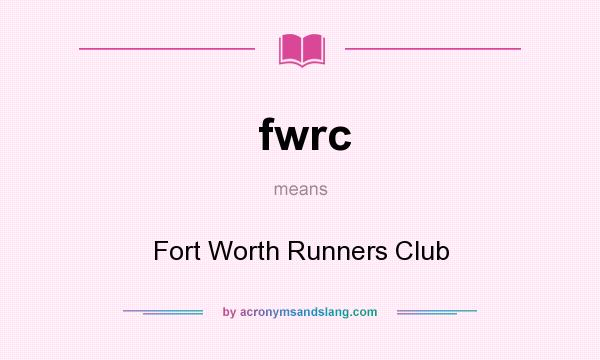 What does fwrc mean? It stands for Fort Worth Runners Club
