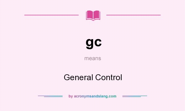 What does gc mean? It stands for General Control