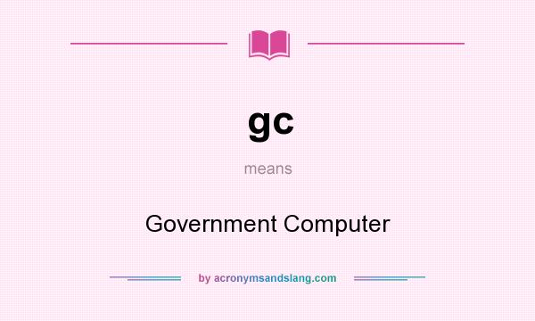 What does gc mean? It stands for Government Computer