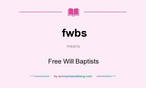What does fwbs mean? It stands for Free Will Baptists