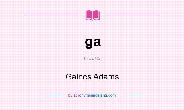 What does ga mean? It stands for Gaines Adams