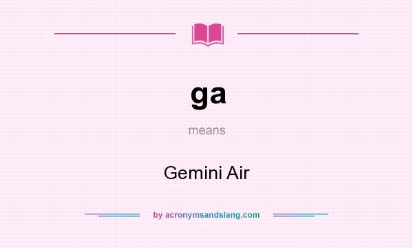 What does ga mean? It stands for Gemini Air