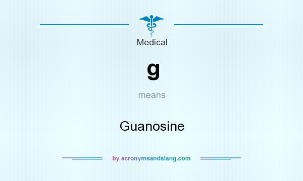 What does g mean? It stands for Guanosine