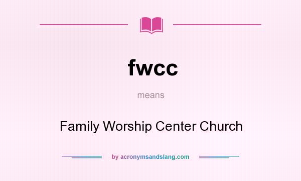 What does fwcc mean? It stands for Family Worship Center Church