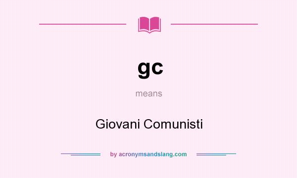 What does gc mean? It stands for Giovani Comunisti
