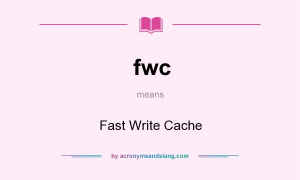 What does fwc mean? It stands for Fast Write Cache