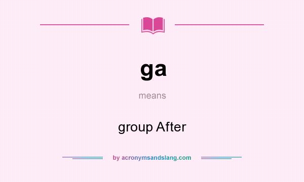 What does ga mean? It stands for group After