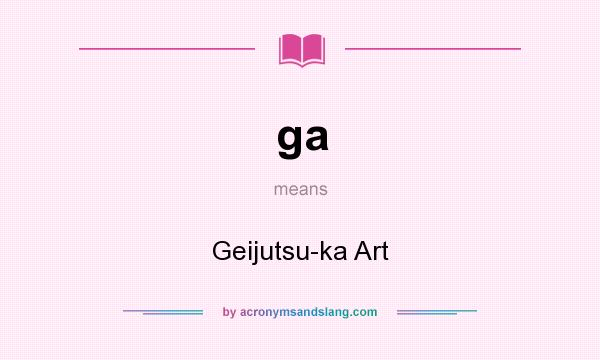 What does ga mean? It stands for Geijutsu-ka Art