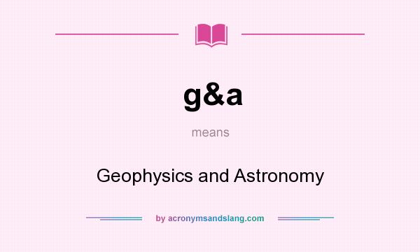 What does g&a mean? It stands for Geophysics and Astronomy
