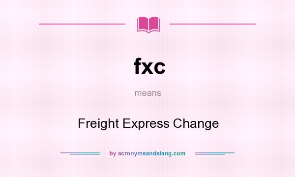 What does fxc mean? It stands for Freight Express Change