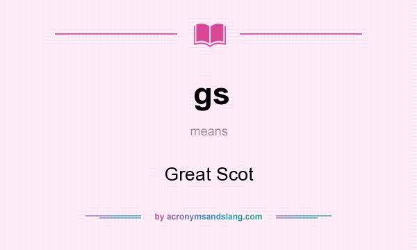 What does gs mean? It stands for Great Scot