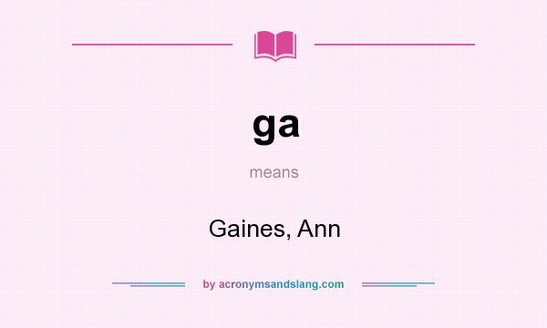 What does ga mean? It stands for Gaines, Ann