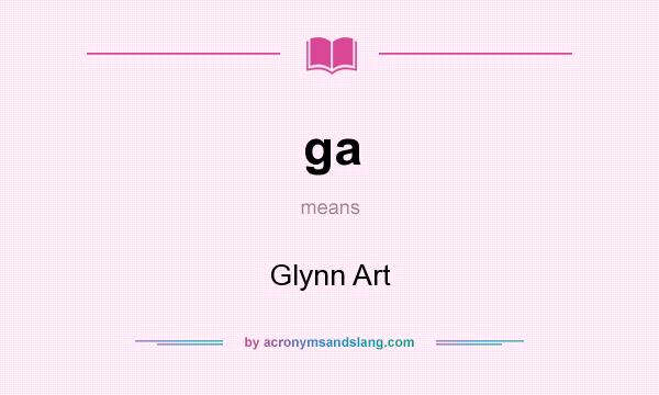 What does ga mean? It stands for Glynn Art