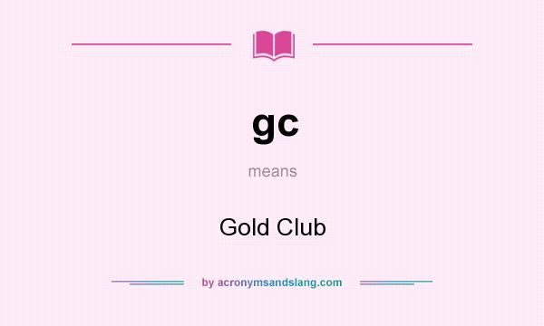 What does gc mean? It stands for Gold Club
