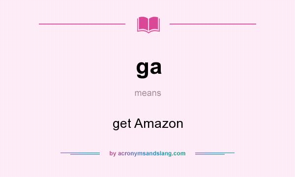 What does ga mean? It stands for get Amazon