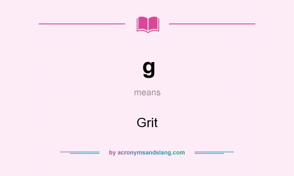 What does g mean? It stands for Grit