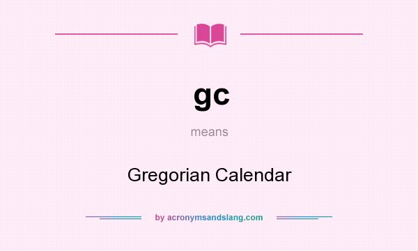 What does gc mean? It stands for Gregorian Calendar