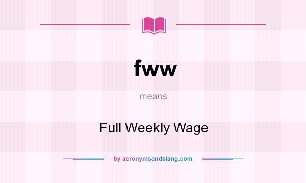 What does fww mean? It stands for Full Weekly Wage