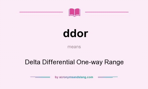 What does ddor mean? It stands for Delta Differential One-way Range