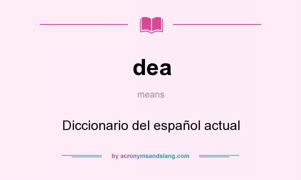 What does dea mean? It stands for Diccionario del español actual