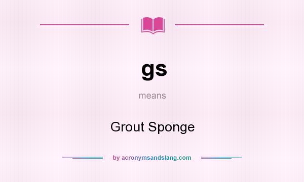 What does gs mean? It stands for Grout Sponge