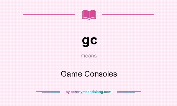 What does gc mean? It stands for Game Consoles