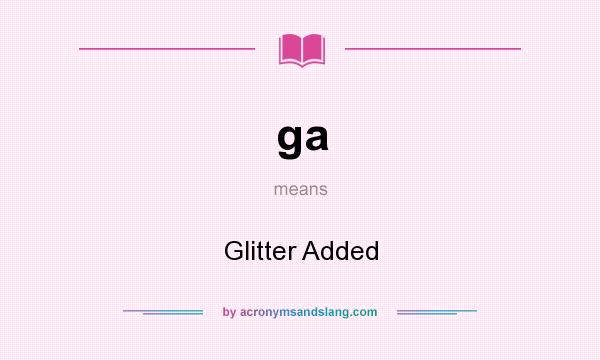 What does ga mean? It stands for Glitter Added