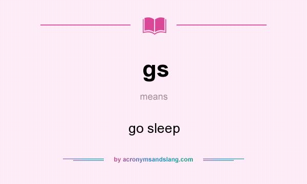 What does gs mean? It stands for go sleep