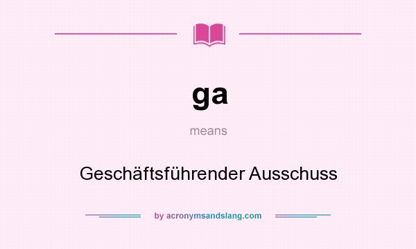 What does ga mean? It stands for Geschäftsführender Ausschuss