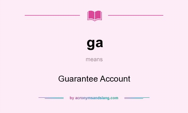 What does ga mean? It stands for Guarantee Account