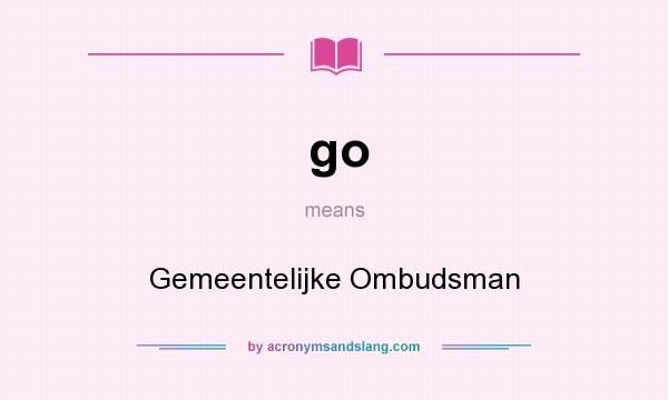 What does go mean? It stands for Gemeentelijke Ombudsman