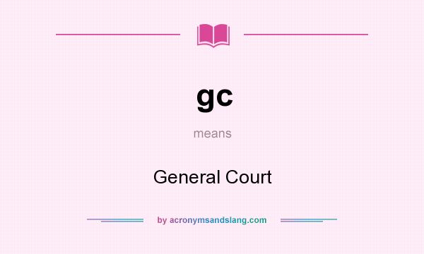 What does gc mean? It stands for General Court