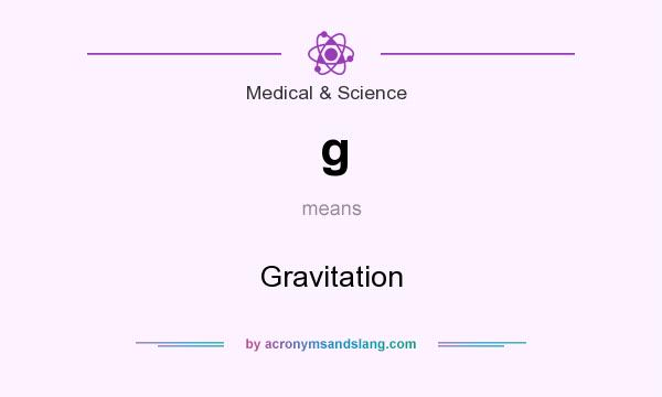 What does g mean? It stands for Gravitation