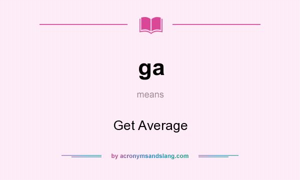 What does ga mean? It stands for Get Average