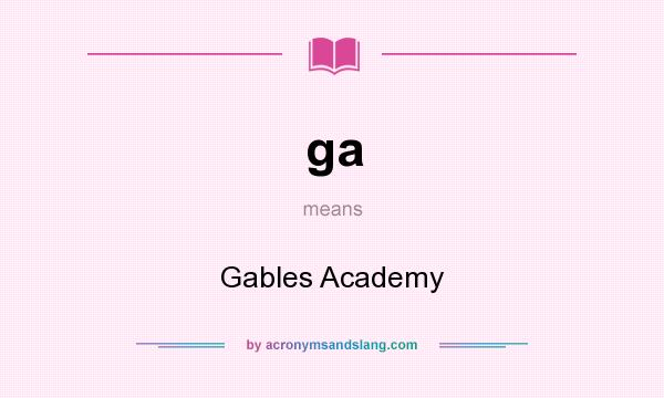 What does ga mean? It stands for Gables Academy