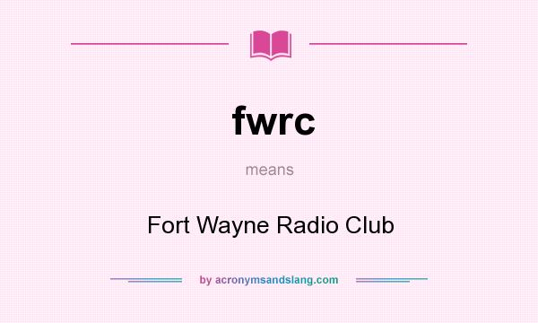 What does fwrc mean? It stands for Fort Wayne Radio Club