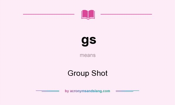 What does gs mean? It stands for Group Shot