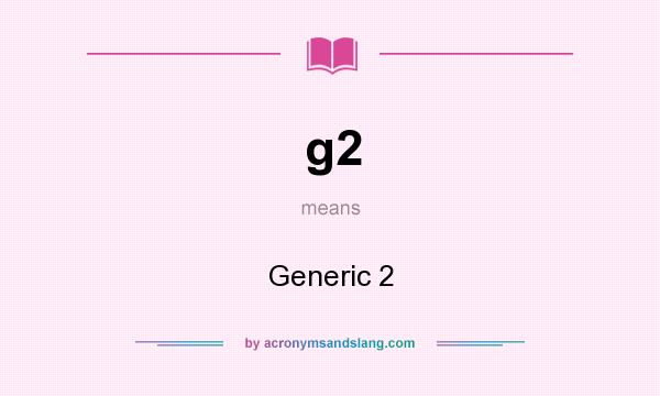 What does g2 mean? It stands for Generic 2