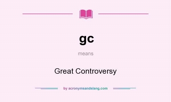 What does gc mean? It stands for Great Controversy