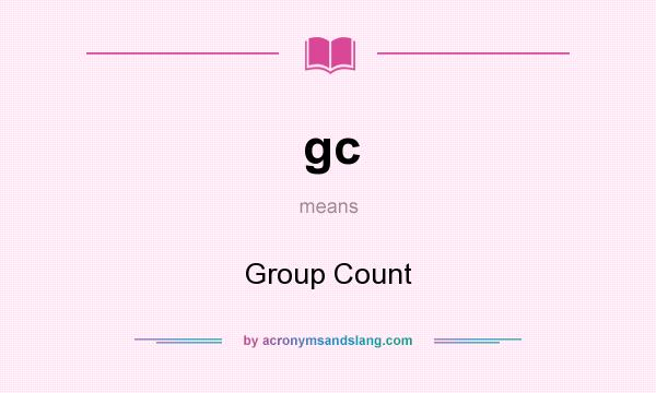 What does gc mean? It stands for Group Count