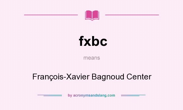 What does fxbc mean? It stands for François-Xavier Bagnoud Center