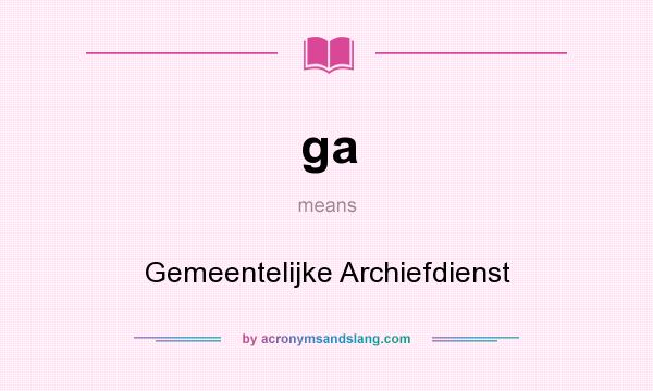 What does ga mean? It stands for Gemeentelijke Archiefdienst
