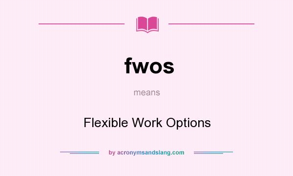 What does fwos mean? It stands for Flexible Work Options