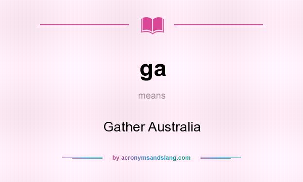 What does ga mean? It stands for Gather Australia