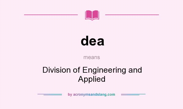 What does dea mean? It stands for Division of Engineering and Applied