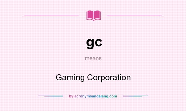 What does gc mean? It stands for Gaming Corporation