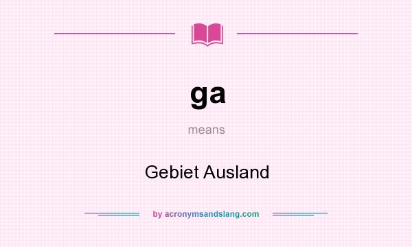 What does ga mean? It stands for Gebiet Ausland