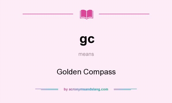 What does gc mean? It stands for Golden Compass